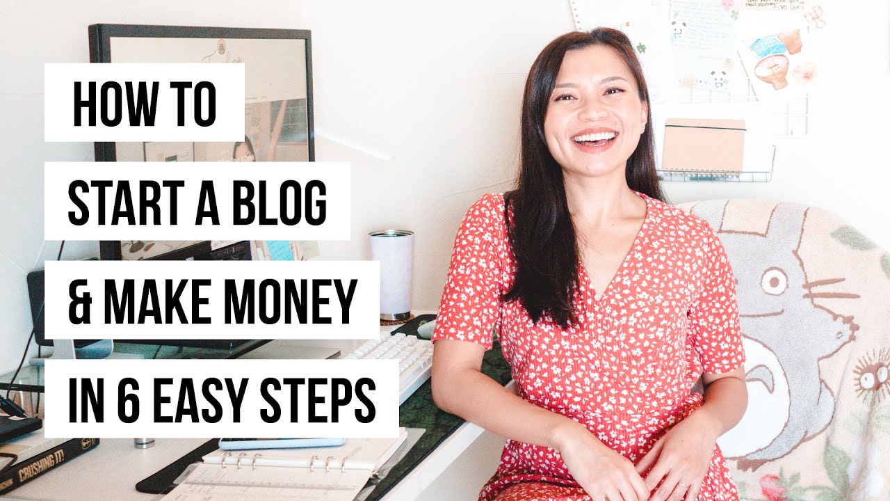 How to Start a Blog & Make Money in 6 Easy Steps