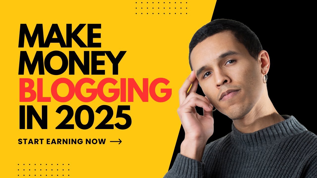 How to make money Blogging in 2025