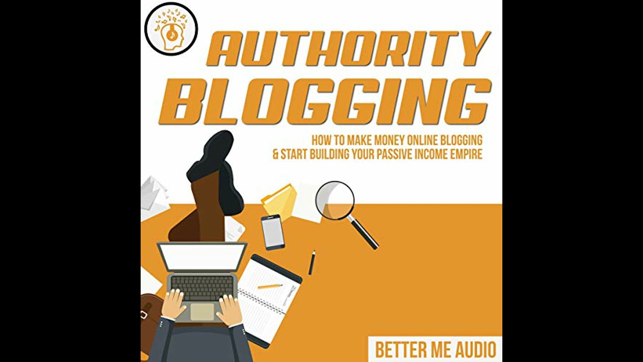 Authority Blogging: How to Make Money Online Blogging & Start Building Your Passive Income Empire