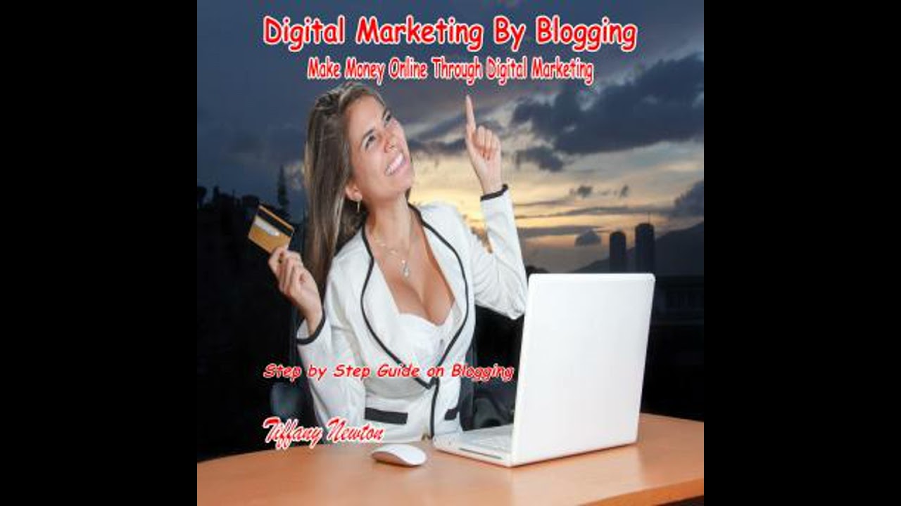 Digital Marketing By Blogging: Make Money Online Through Digital Marketing: Step by Step Guide on