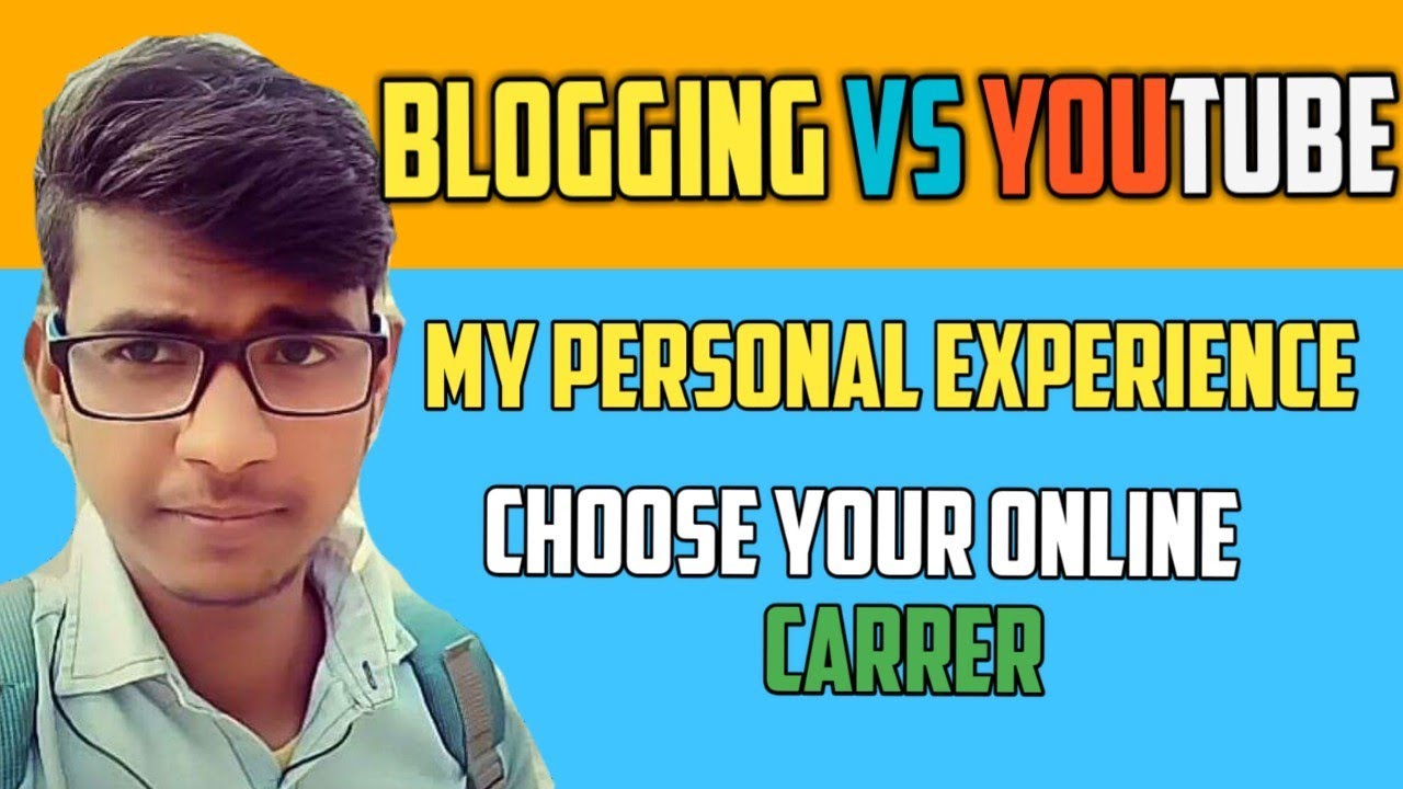 Blogging Vs Youtube My Experience Choose Your Online Carrer Make Money
