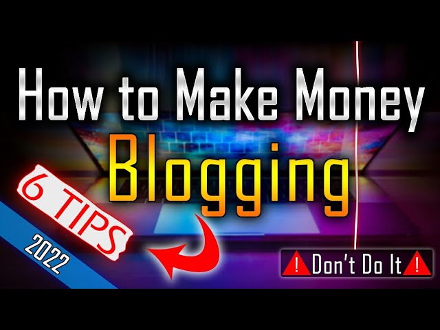 How to Make Money Blogging in 2022